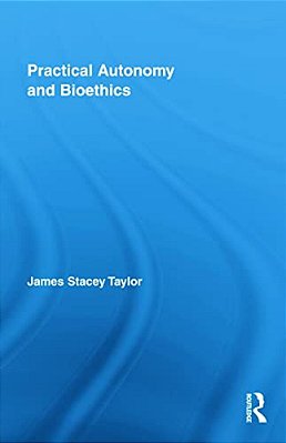 Practical Autonomy And Bioethics-..