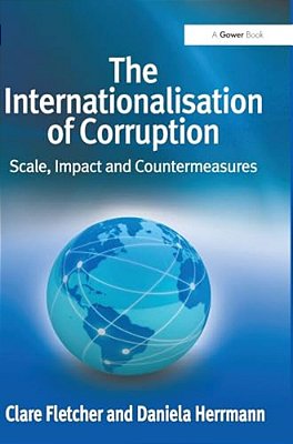 The Internationalisation Of Corruption: Scale, Impact And Countermeasures-..