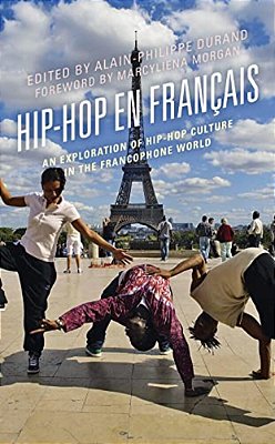 Hip-Hop En Français: An Exploration Of Hip-Hop Culture In The Francophone World-..