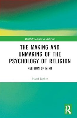 The Making And Unmaking Of The Psychology Of Religion-..