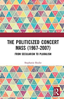 The Politicized Concert Mass (1967-2007): From Secularism To Pluralism-..