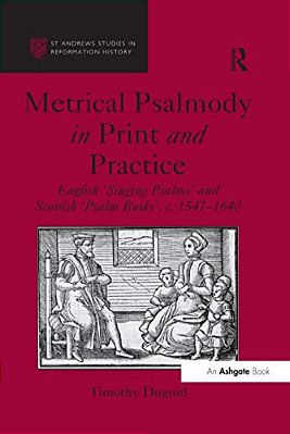 Metrical Psalmody In Print And Practice: English 'Singing Psalms' And Scottish 'Psalm Buiks', C. 1547-1640-..