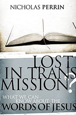 Lost In Transmission?: What We Can Know About The Words Of Jesus-..