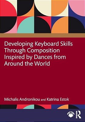 Developing Keyboard Skills Through Composition Inspired By Dances From Around The World-..