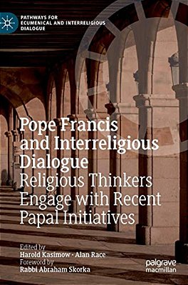 Pope Francis And Interreligious Dialogue: Religious Thinkers Engage With Recent Papal Initiatives-..