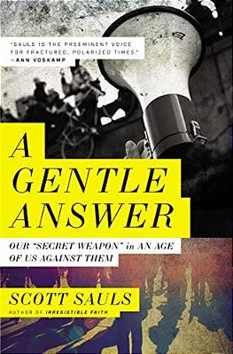 A Gentle Answer: Our 'Secret Weapon' In An Age Of US Against Them-..