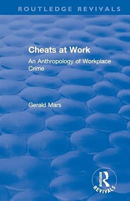 Cheats At Work: An Anthropology Of Workplace Crime-..