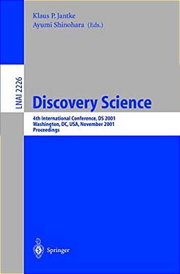 Discovery Science: 4Th International Conference, Ds 2001, Washington, DC, USA, November 25-28, 2001 Proceedings-..
