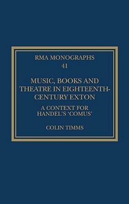 Music, Books And Theatre In Eighteenth-Century Exton: A Context For Handel's 'Comus'-..
