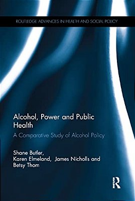 Alcohol, Power And Public Health: A Comparative Study Of Alcohol Policy-..