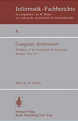 Computer Architecture: Workshop Of The Gesellschaft Für Informatik Erlangen, May 22-23, 1975-..