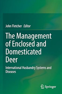 The Management Of Enclosed And Domesticated Deer: International Husbandry Systems And Diseases-..
