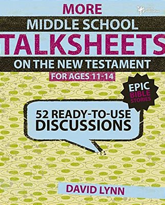 More Middle School Talksheets On The New Testament, Epic Bible Stories: 52 Ready-To-use Discussions-..