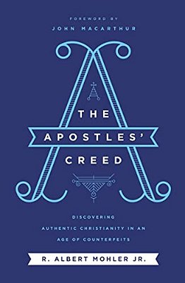The Apostles' Creed: Discovering Authentic Christianity In An Age Of Counterfeits-..