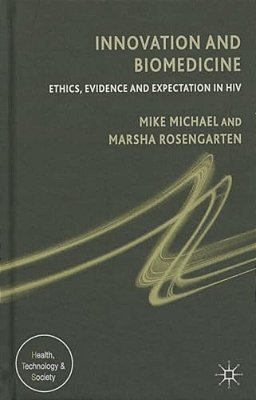 Innovation And Biomedicine: Ethics, Evidence And Expectation In Hiv-..