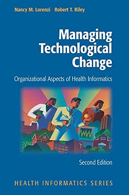 Managing Technological Change: Organizational Aspects Of Health Informatics-..