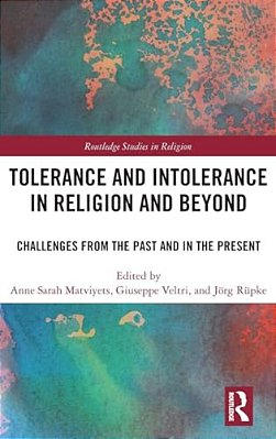 Tolerance And Intolerance In Religion And Beyond: Challenges From The Past And In The Present-..