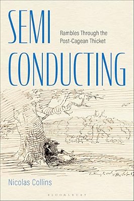 Semi-Conducting: Rambles Through The Post-Cagean Thicket-..