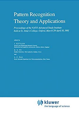 Pattern Recognition Theory And Applications: Proceedings Of The Nato Advanced Study Institute Held At St. Anne's College, Oxford, March 29-April 10, 1-..