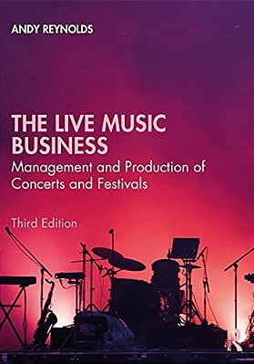 The Live Music Business: Management And Production Of Concerts And Festivals-..