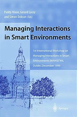 Managing Interactions In Smart Environments: 1ST International Workshop On Managing Interactions In Smart Environments (Manse'99), Dublin, December 19-..