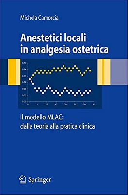 Anestetici Locali In Analgesia Ostetrica. Il Modello Mlac: Dalla Teoria Alla Pratica Clinica-..