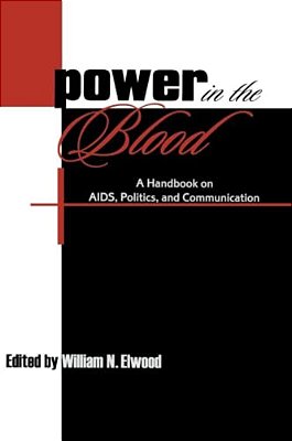 Power In The Blood: A Handbook On Aids, Politics, And Communication-..