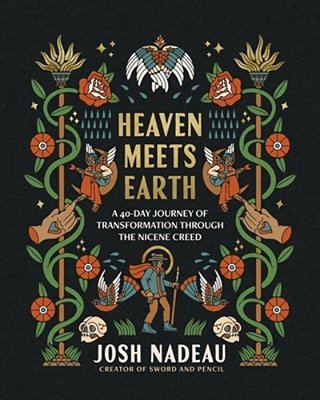Heaven Meets Earth: A 40-Day Journey Of Transformation Through The Nicene Creed (A Devotional)-..