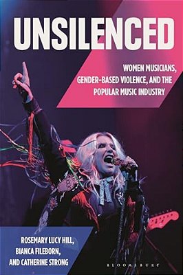 Unsilenced: Women Musicians, Gender-Based Violence, And The Popular Music Industry-..