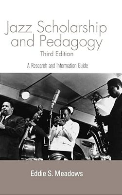Jazz Scholarship And Pedagogy: A Research And Information Guide-..