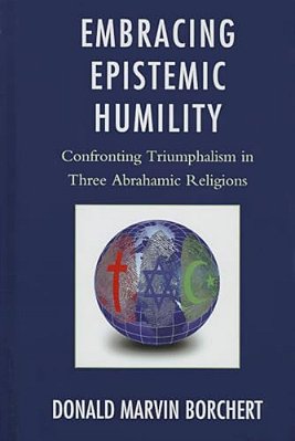 Embracing Epistemic Humility: Confronting Triumphalism In Three Abrahamic Religions-..