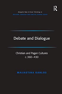 Debate And Dialogue: Christian And Pagan Cultures C. 360-430-..