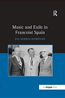 Music And Exile In Francoist Spain-..