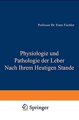 Physiologie Und Pathologie Der Leber Nach Ihrem Heutigen Stande-..