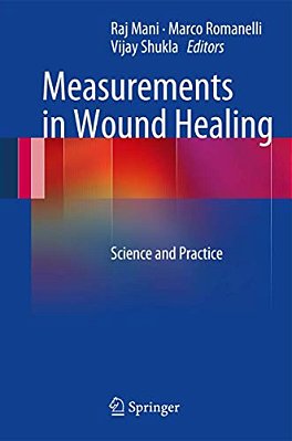 Measurements In Wound Healing: Science And Practice-..