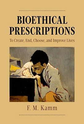 Bioethical Prescriptions: To Create, End, Choose, And Improve Lives-..