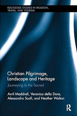 Christian Pilgrimage, Landscape And Heritage: Journeying To The Sacred-..