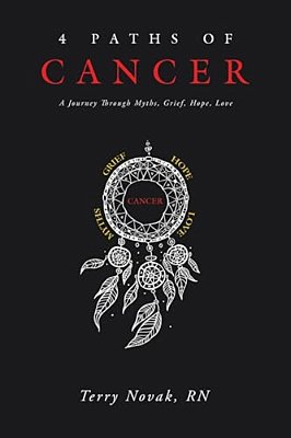 4 Paths Of Cancer: A Journey Through Myths, Grief, Hope, Love-..