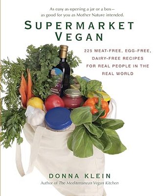 Supermarket Vegan: 225 Meat-Free, Egg-Free, Dairy-Free Recipes For Real People In The Real World: A Cookbook-..