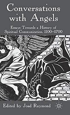 Conversations With Angels: Essays Towards A History Of Spiritual Communication, 1100-1700-..