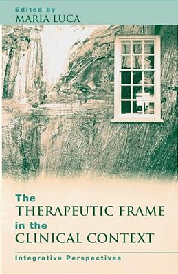 The Therapeutic Frame In The Clinical Context: Integrative Perspectives-..