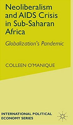 Neo-Liberalism And Aids Crisis In Sub-Saharan Africa: Globalization's Pandemic-..