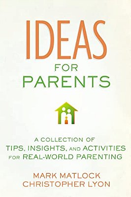 The Ideas For Parents: A Collection Of Tips, Insights, And Activities For Real-World Parenting-..