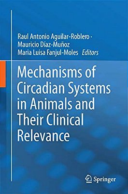 Mechanisms Of Circadian Systems In Animals And Their Clinical Relevance-..