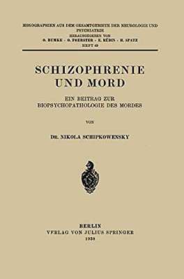 Schizophrenie Und Mord: Ein Beitrag Zur Biopsychopathologie Des Mordes-..