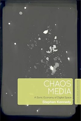 Chaos Media: A Sonic Economy Of Digital Space-..