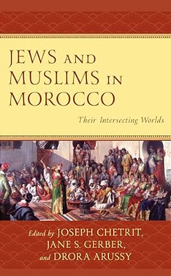 Jews And Muslims In Morocco: Their Intersecting Worlds-..