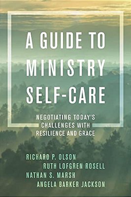 Guide To Ministry Self-Care: Negotiating Today's Challenges With Resilience And Grace-..