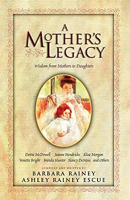 A Mother's Legacy: Wisdom From Mothers To Daughters-..