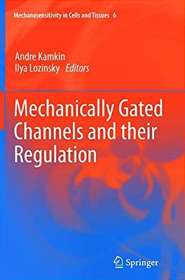 Mechanically Gated Channels And Their Regulation-..
